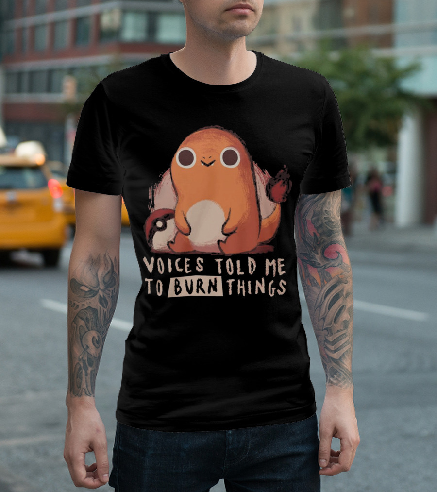 Charmander-Inspired Voices Told Me To Burn Things T-Shirt