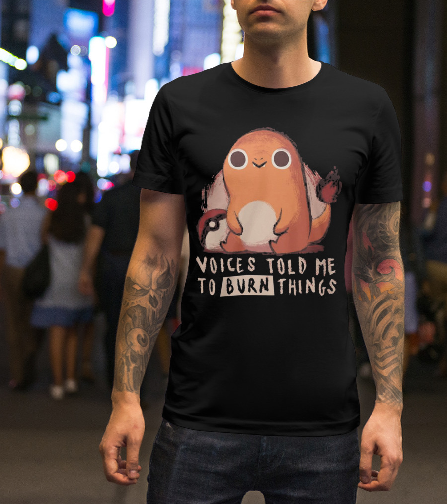 Charmander-Inspired Voices Told Me To Burn Things T-Shirt