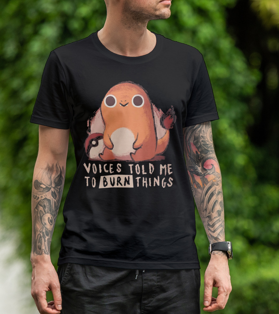 Charmander-Inspired Voices Told Me To Burn Things T-Shirt