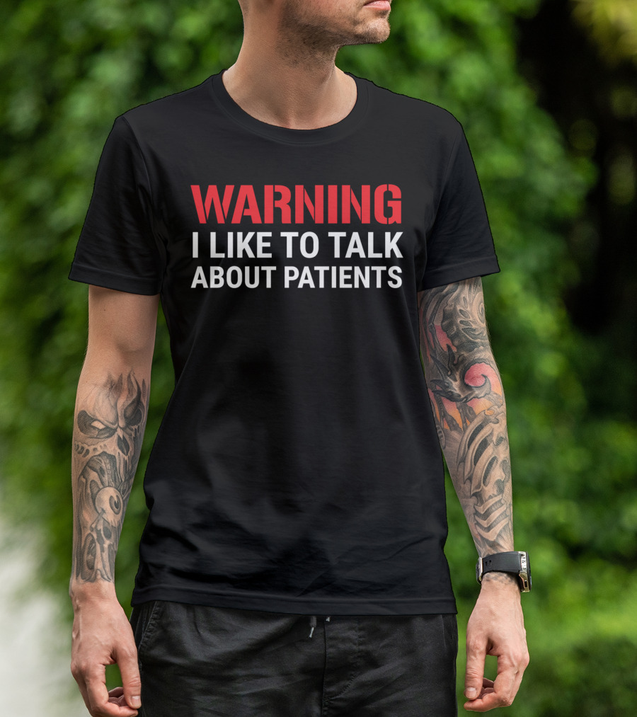 WARNING I Like To Talk About Patients T-Shirt