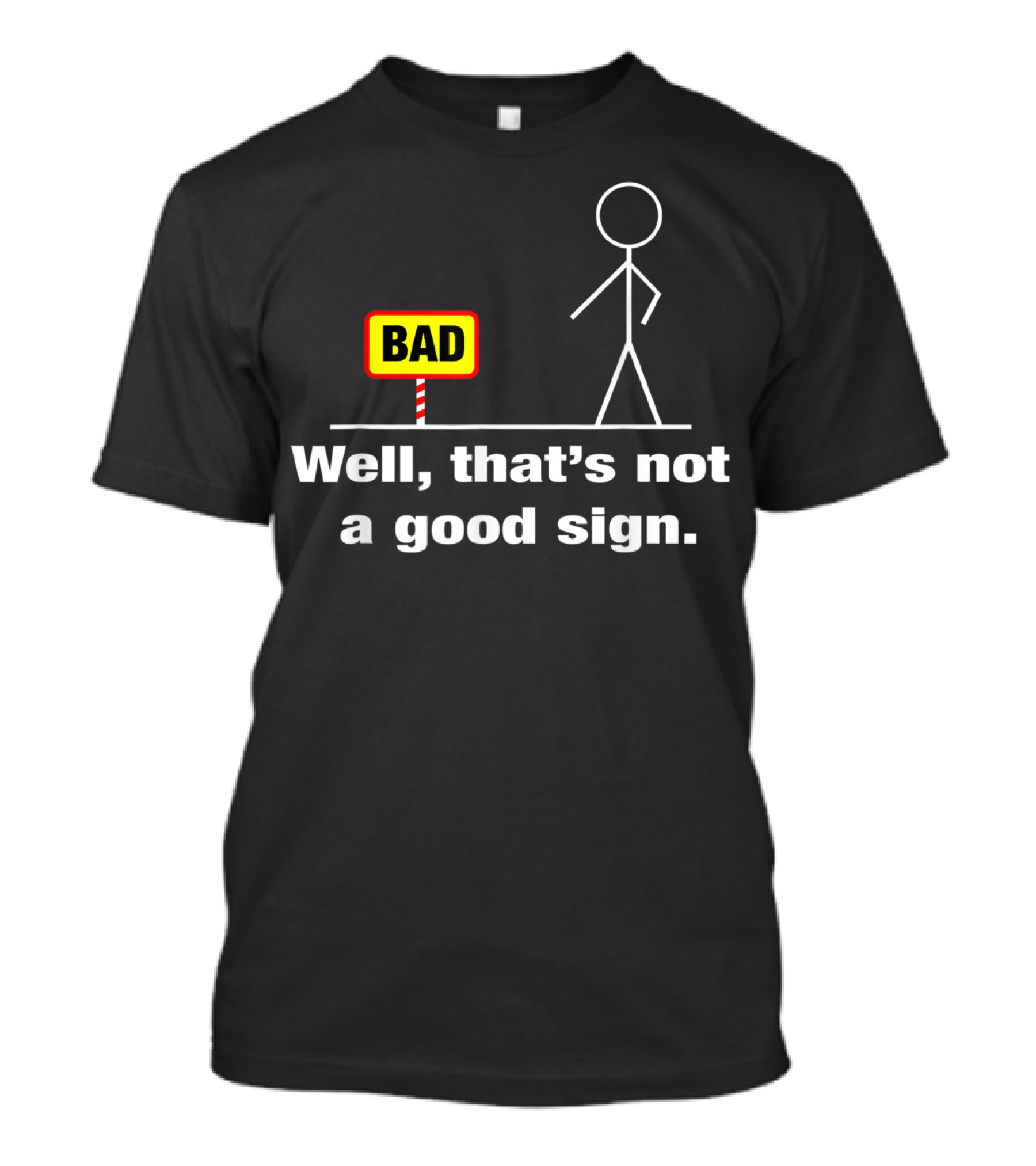 Bad Sign Stick Figure Humor Well That's Not A Good Sign Adult Humor T-Shirt