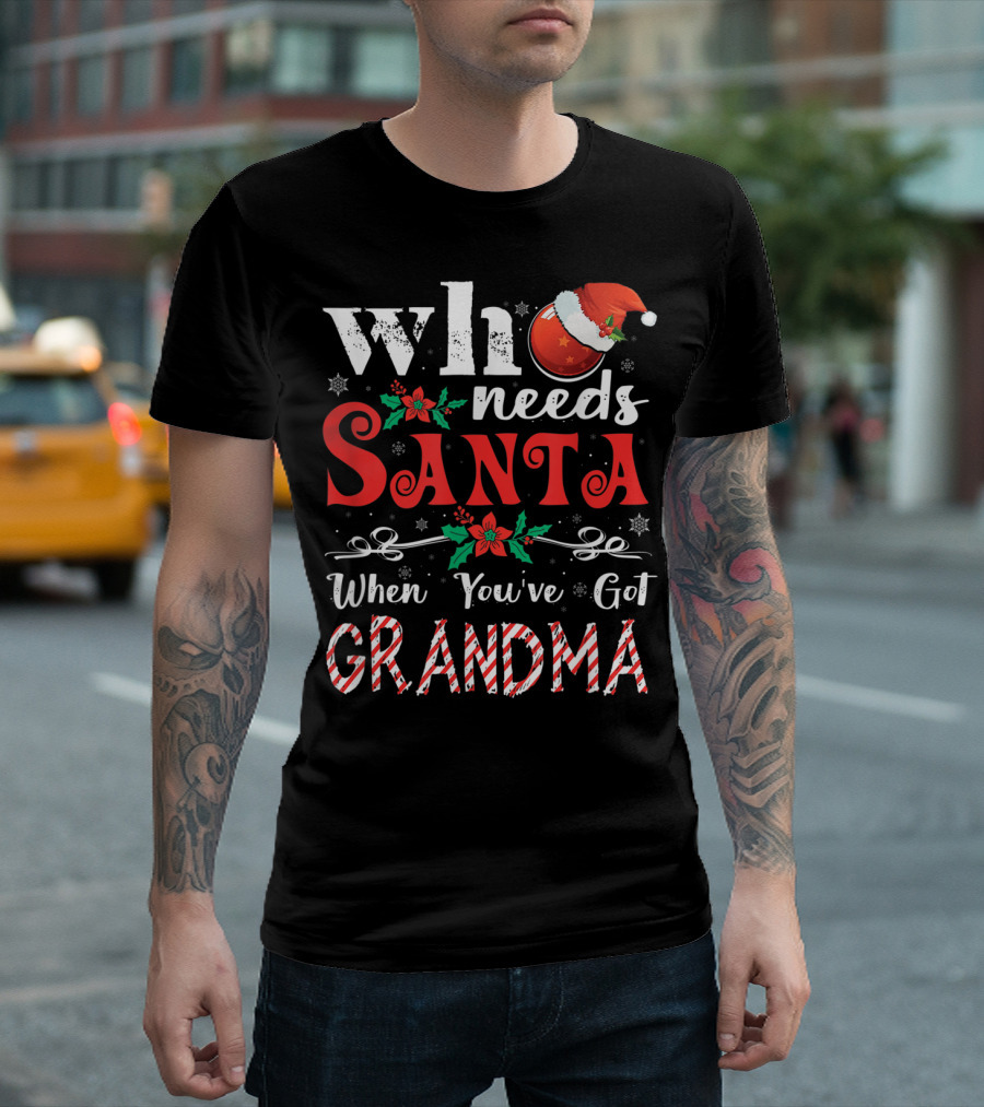 Who Needs Santa When You've Got Grandma Santa Hat Candy Cane T-Shirt