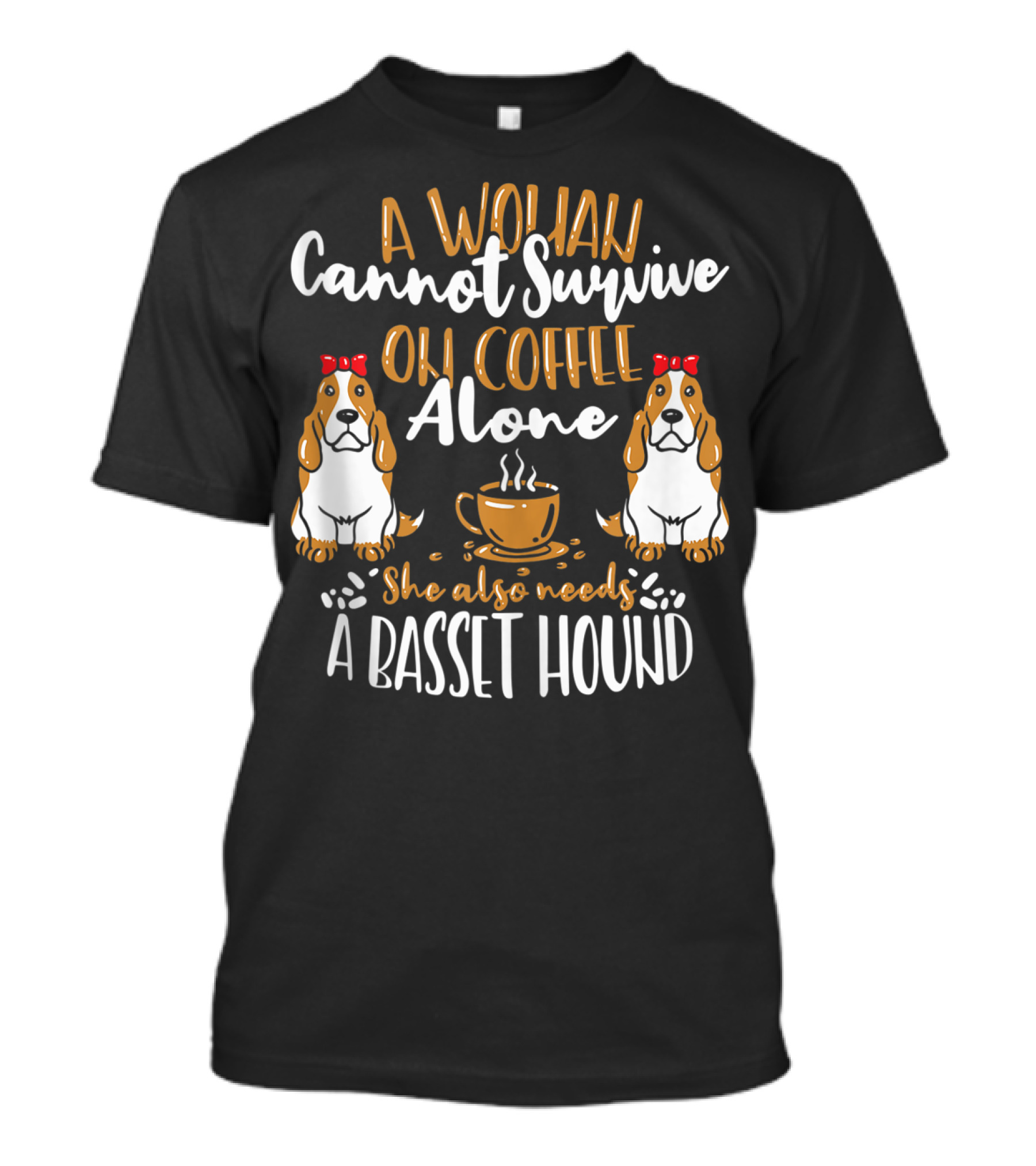 A Woman Cannot Survive On Coffee Alone She Also Needs A Basset Hound T-Shirt