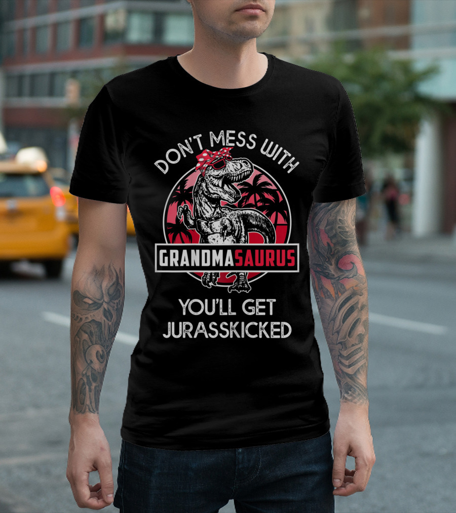 Don't Mess With Grandmasaurus You'll Get Jurasskicked T-Shirt