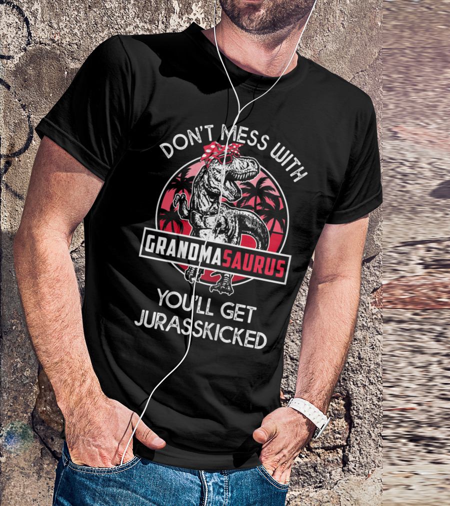 Don't Mess With Grandmasaurus You'll Get Jurasskicked T-Shirt