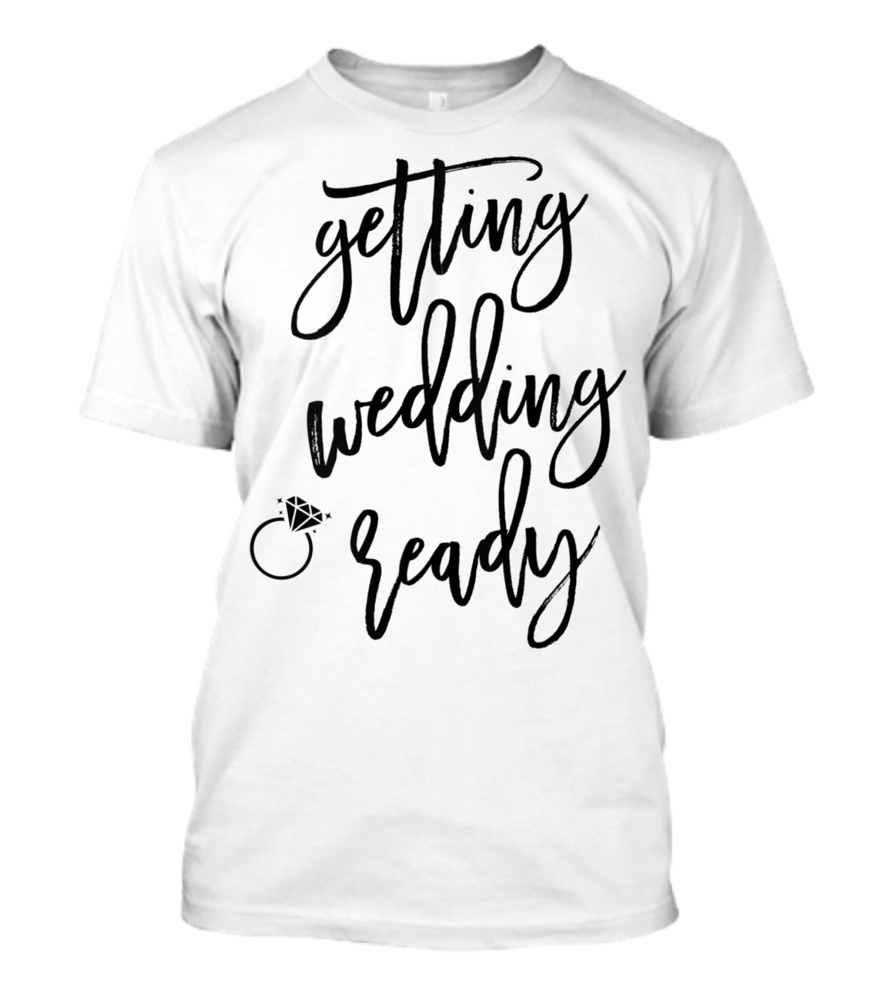 Getting Wedding Ready Script With Diamond Ring T-Shirt