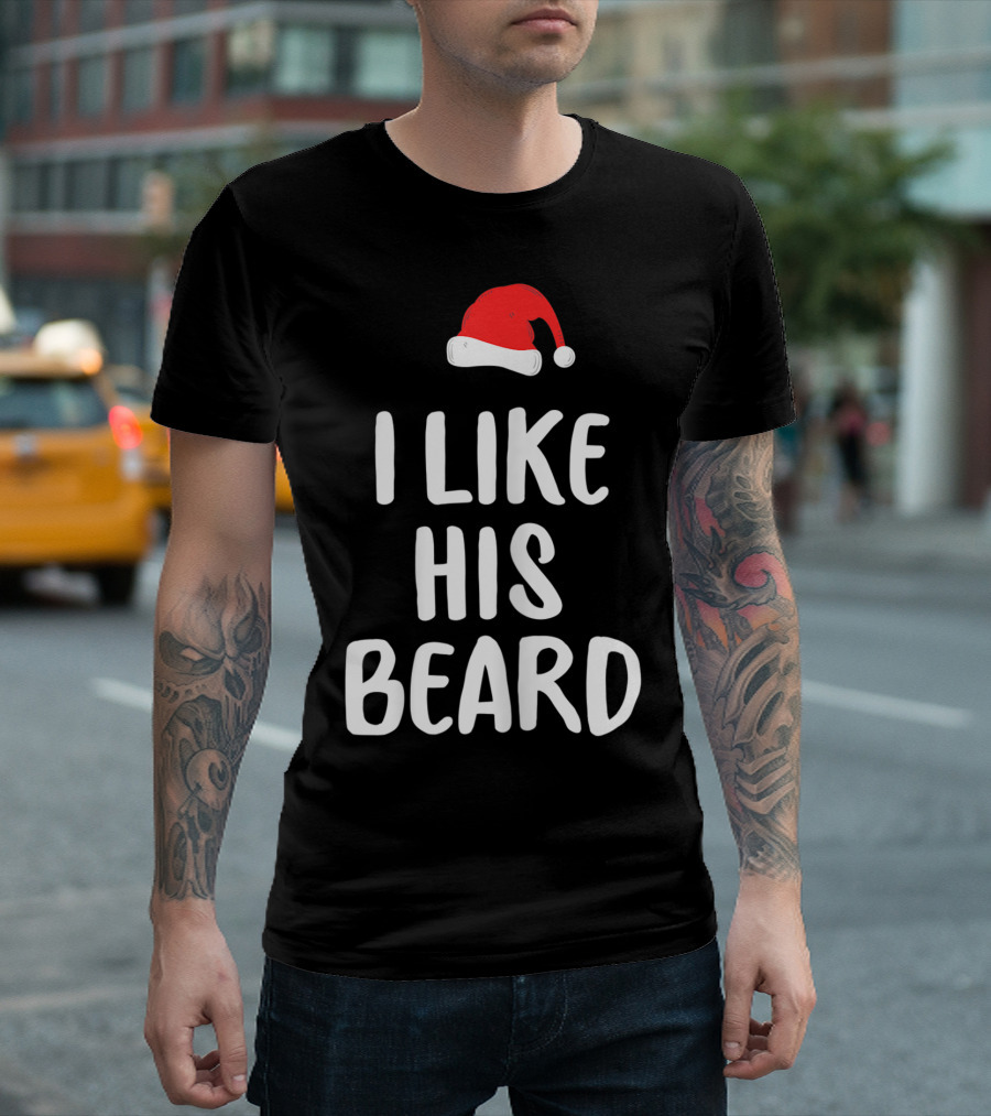 I Like His Beard Christmas Santa Hat T-Shirt