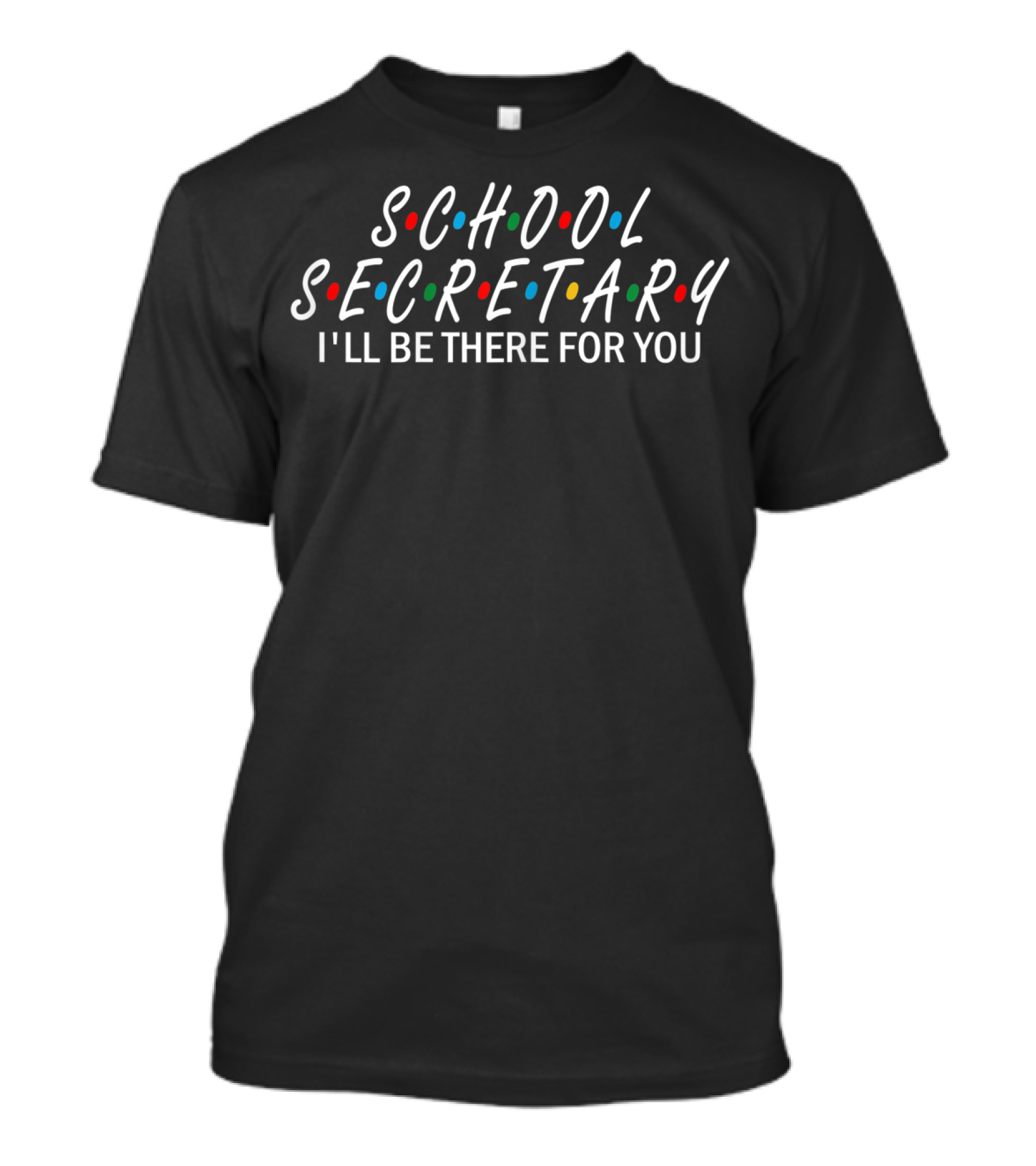 School Secretary I'll Be There For You Friends TV Show Style Font T-Shirt