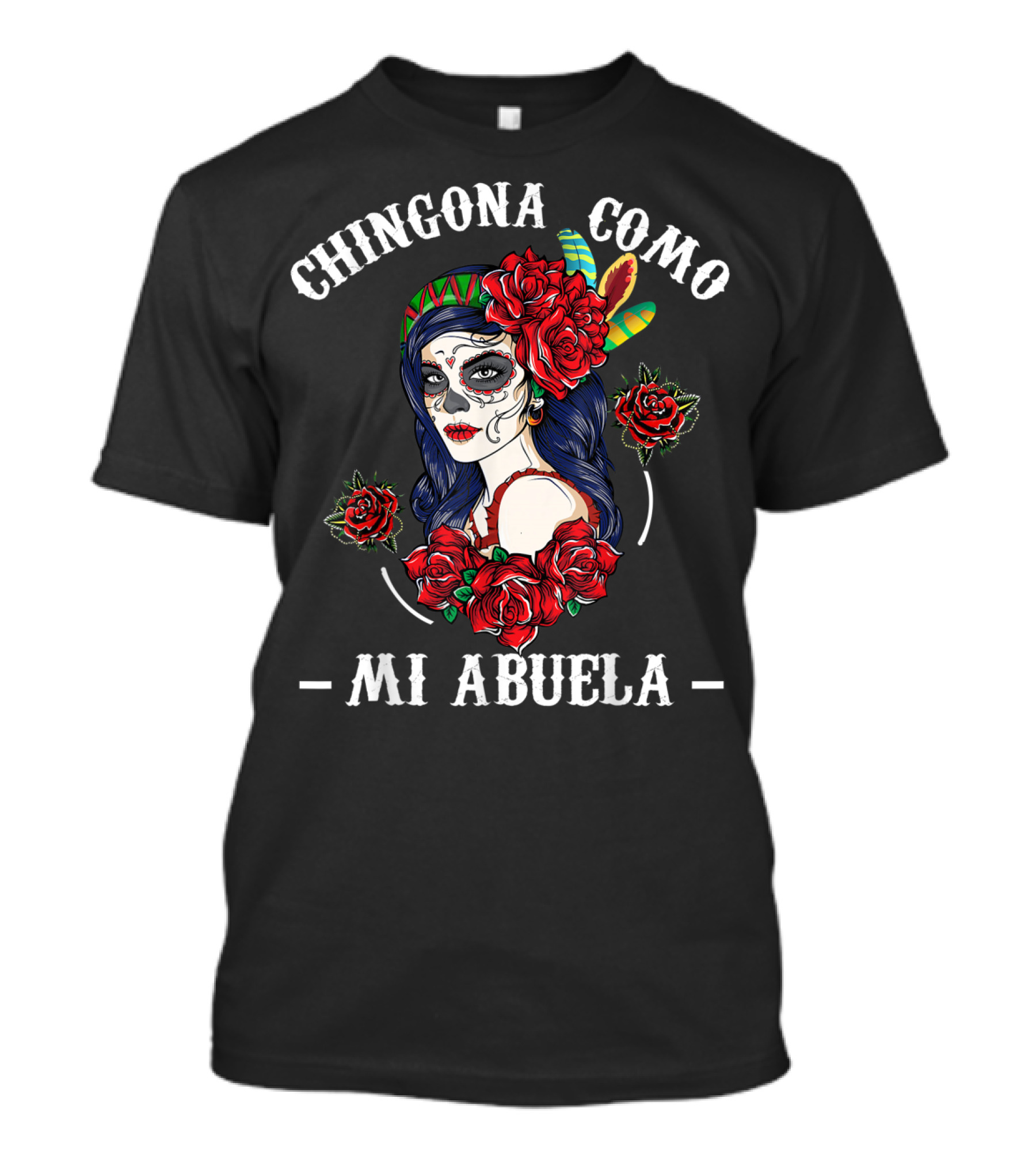 Chingona Como Mi Abuela Day Of The Dead Inspired Floral Makeup T-Shirt