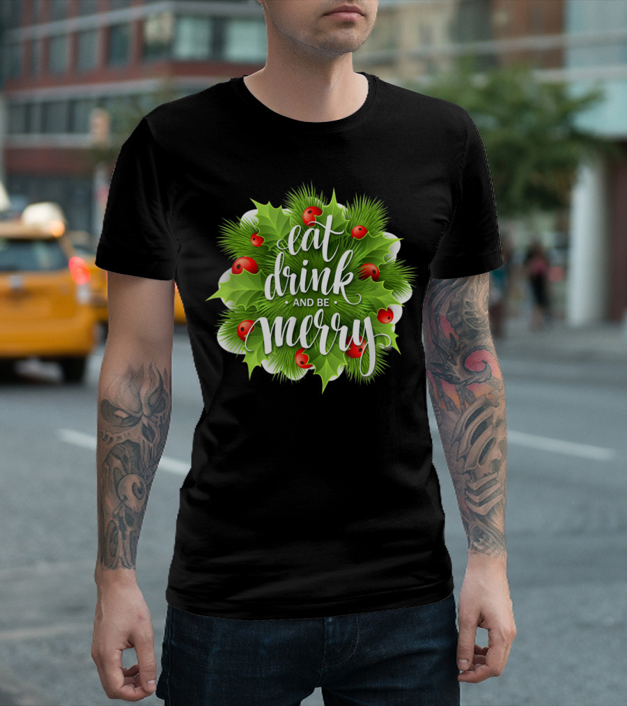 Eat Drink And Be Merry Holiday Cheer Holly Berries Christmas Wreath T-Shirt