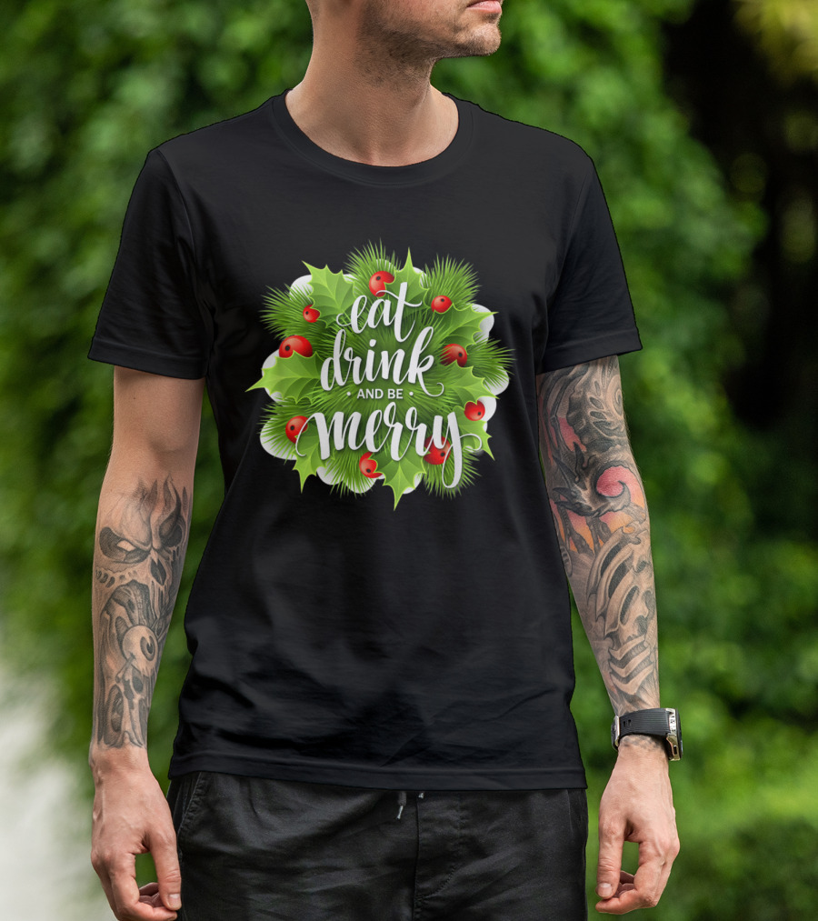 Eat Drink And Be Merry Holiday Cheer Holly Berries Christmas Wreath T-Shirt