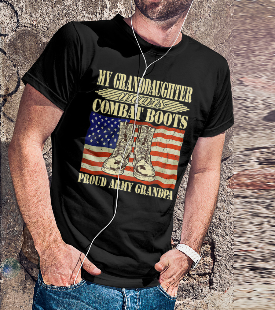 MY GRANDDAUGHTER WEARS COMBAT BOOTS PROUD ARMY GRANDPA T-Shirt