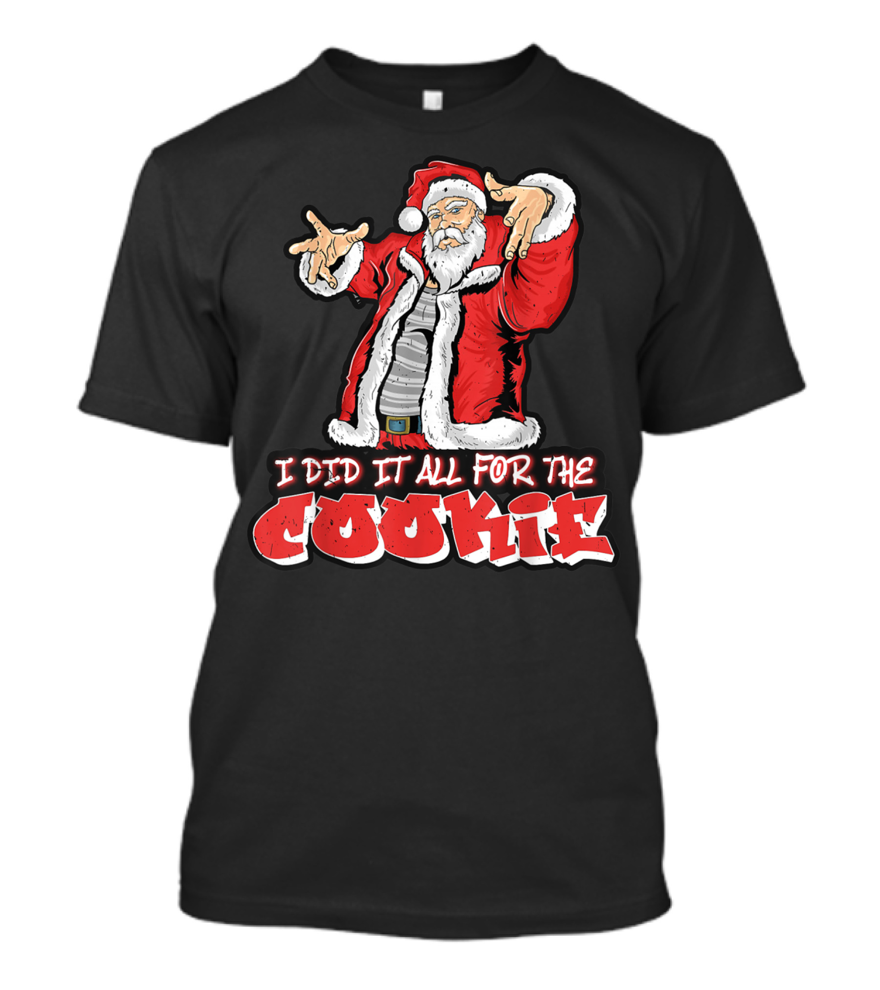 Santa Funny I Did It All For The Cookie Mens Womens Holiday Humor T-Shirt