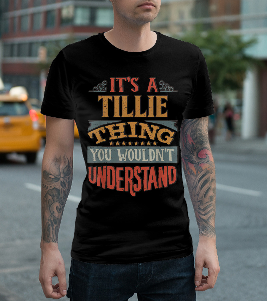 IT'S A TILLIE THING YOU WOULDN'T UNDERSTAND T-Shirt