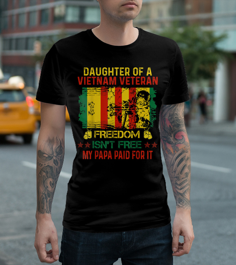Daughter of a Vietnam Veteran Freedom Isn't Free My Papa Paid For It T-Shirt
