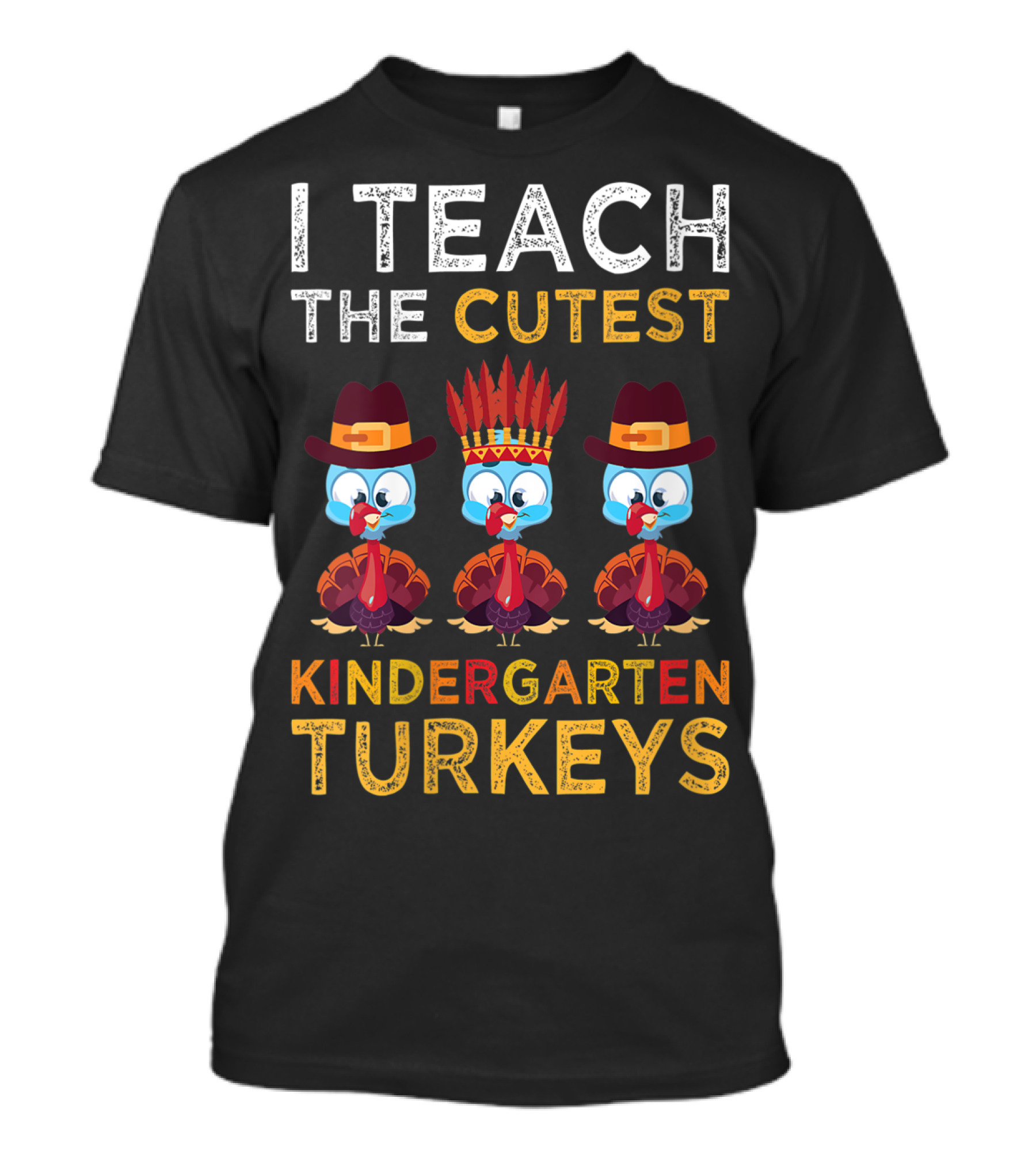 I Teach The Cutest Kindergarten Turkeys With Three Cartoon Characters Wearing Hats T-Shirt