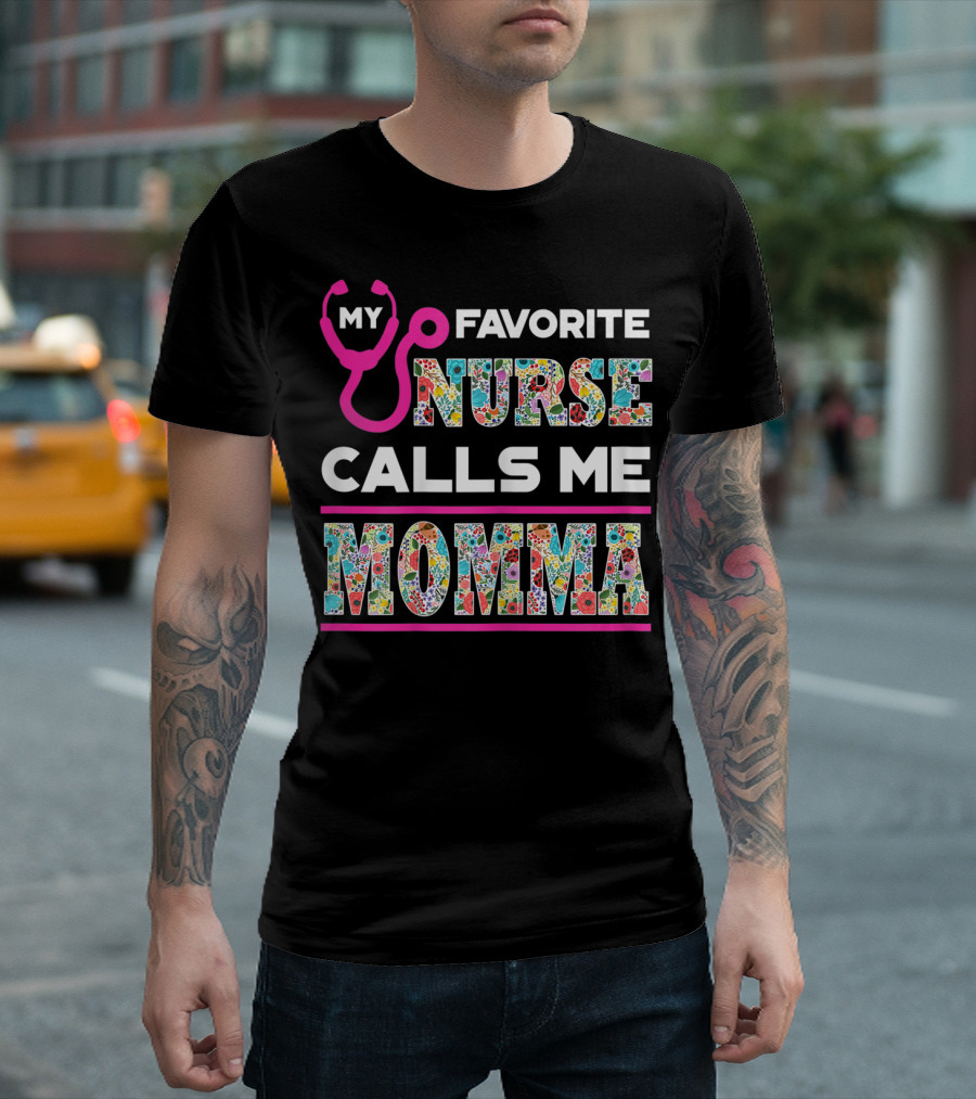 MY FAVORITE NURSE CALLS ME MOMMA STETHOSCOPE AND COLORFUL FLORAL TYPOGRAPHY T-Shirt