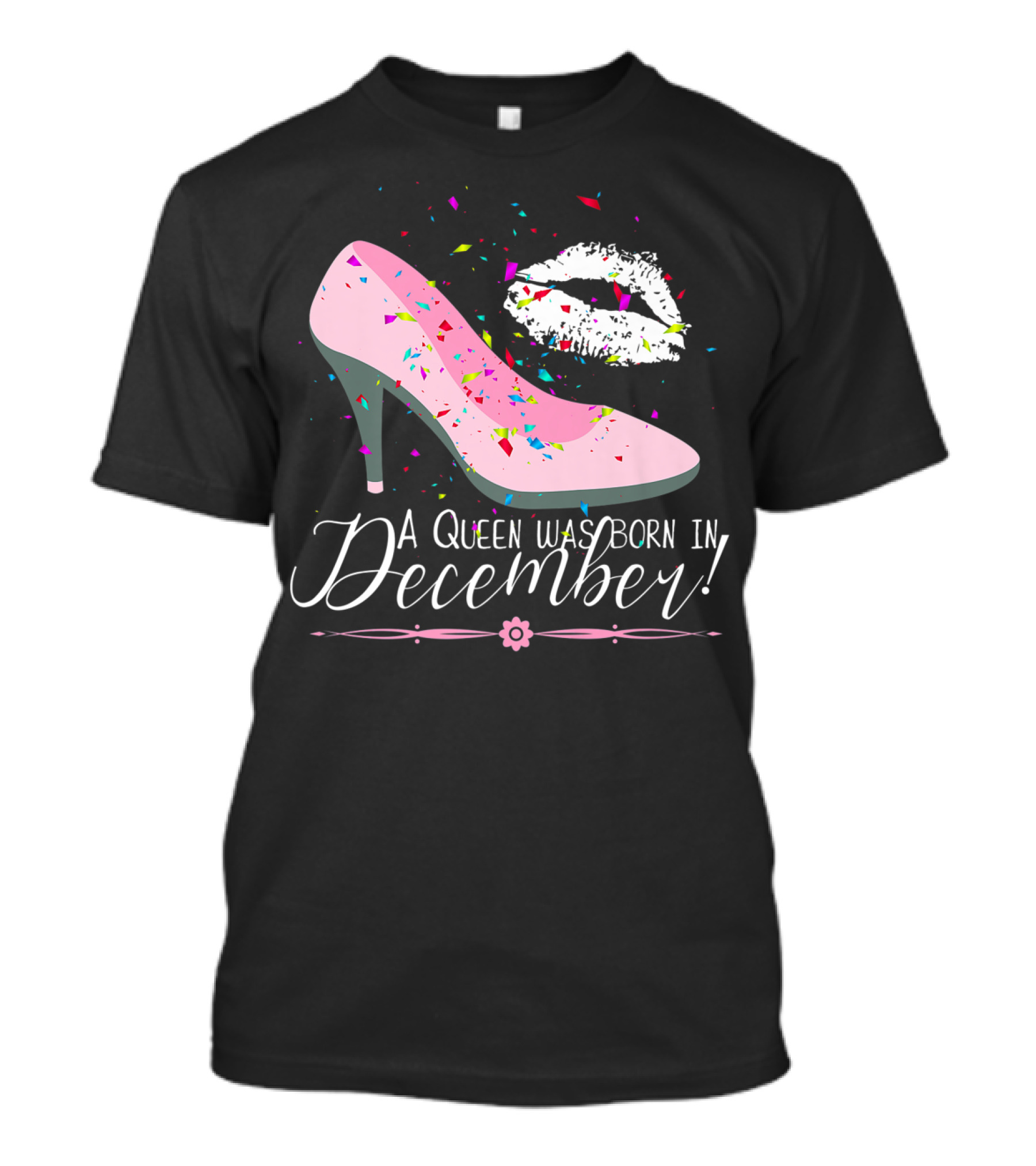 A Queen Was Born In December Pink High Heel And Lipstick Kiss Birthday T-Shirt