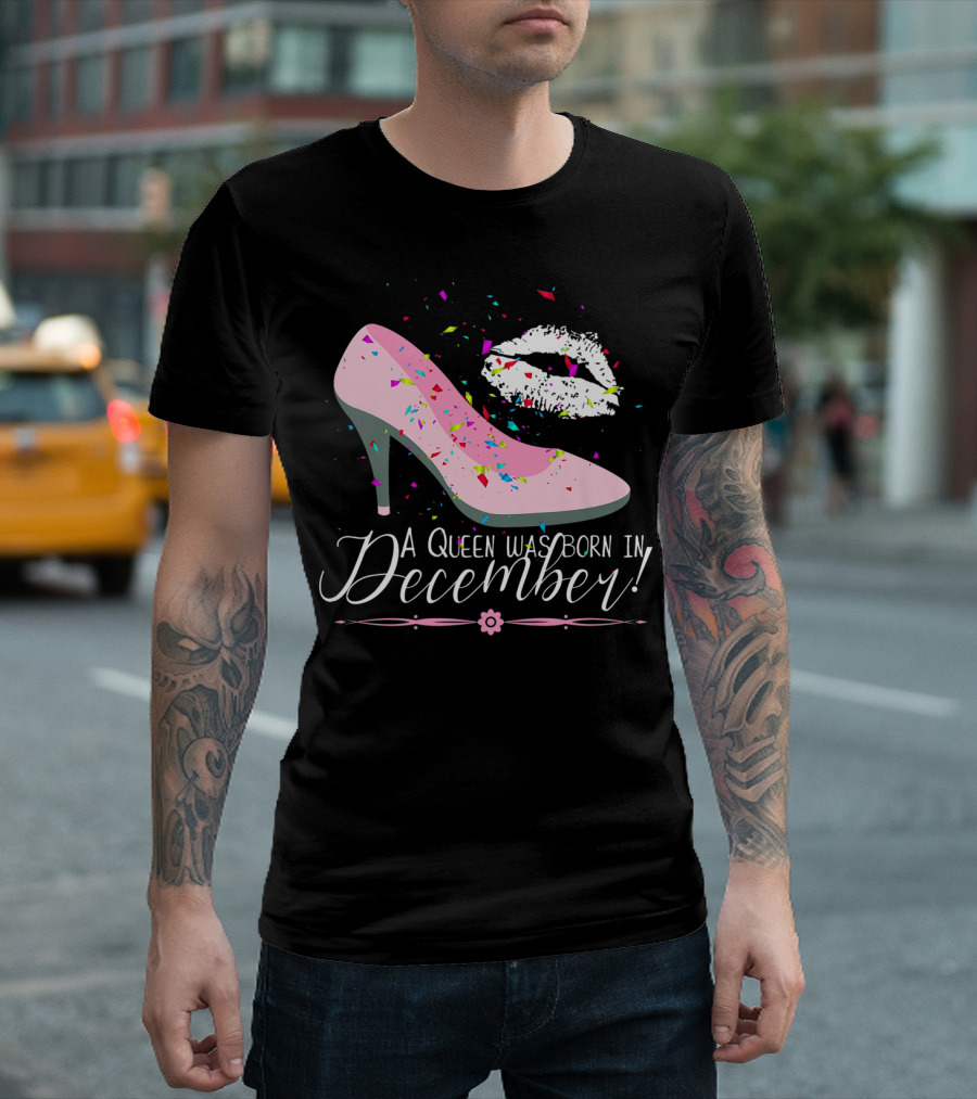 A Queen Was Born In December Pink High Heel And Lipstick Kiss Birthday T-Shirt