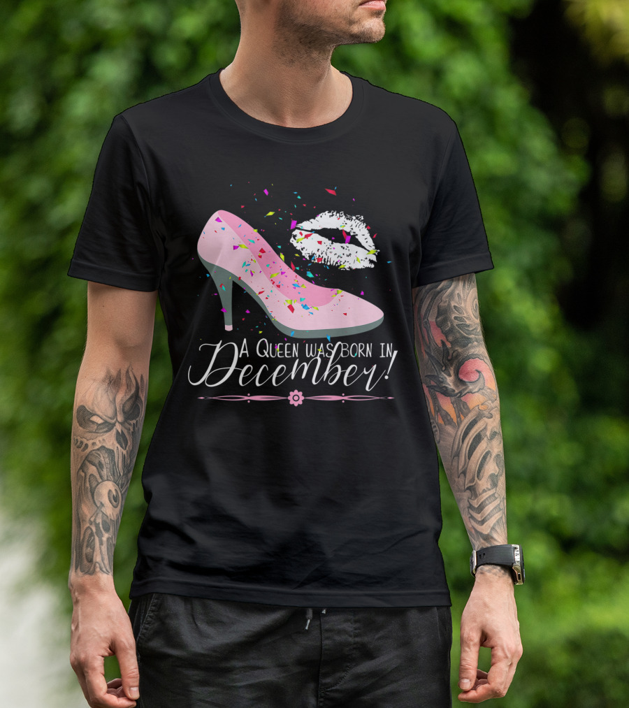 A Queen Was Born In December Pink High Heel And Lipstick Kiss Birthday T-Shirt