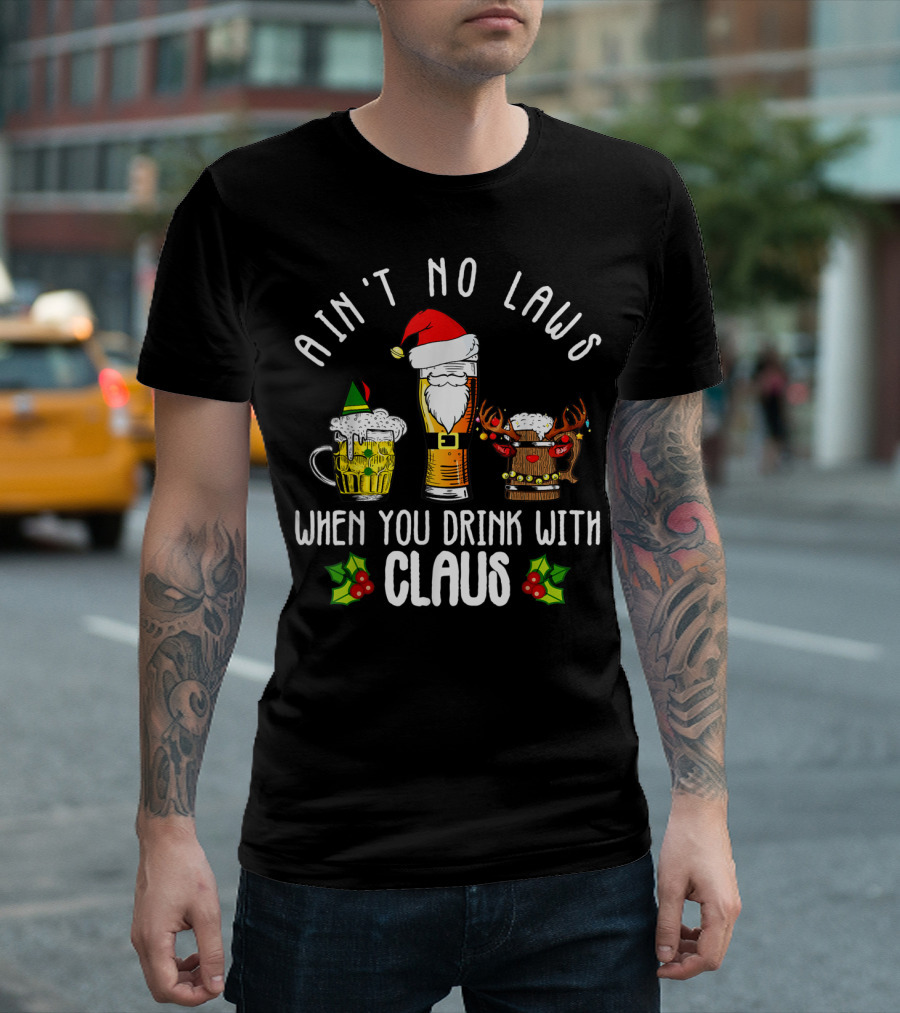 Ain't No Laws When You Drink With Claus Santa Beer Holiday Fun T-Shirt