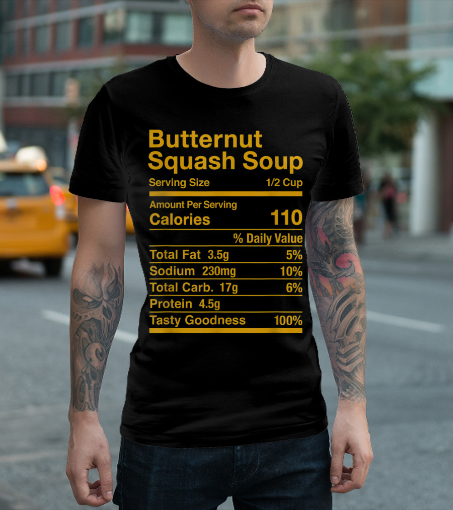 Butternut Squash Soup Nutrition Facts Serving Size 1/2 Cup Calories 110 Tasty Goodness 100% T-Shirt