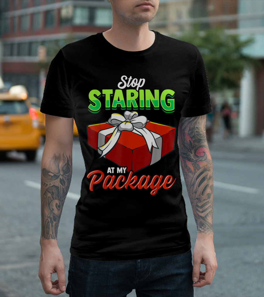 Stop Staring At My Christmas Present Package T-Shirt