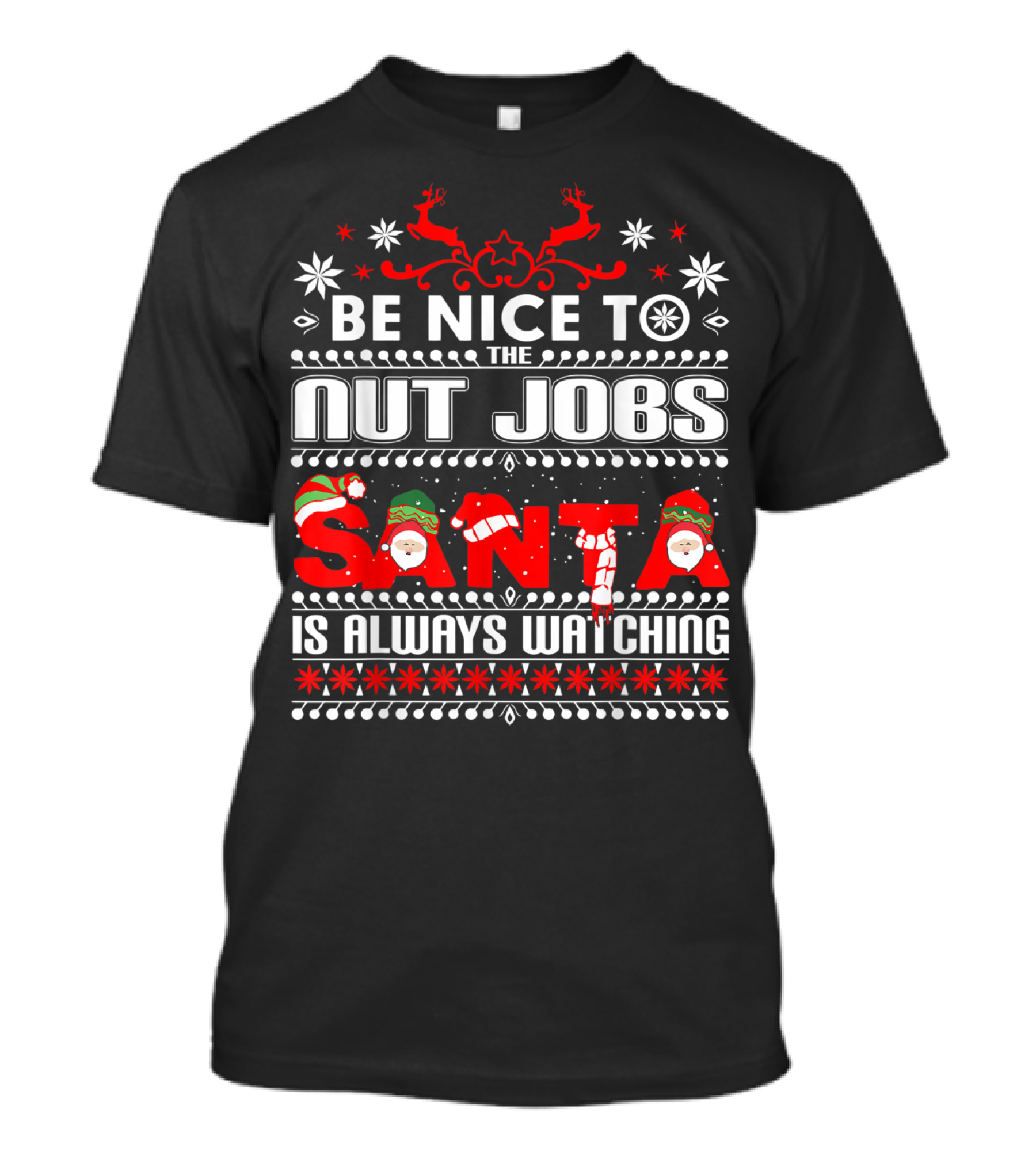 BE NICE TO THE NUT JOBS SANTA IS ALWAYS WATCHING T-Shirt