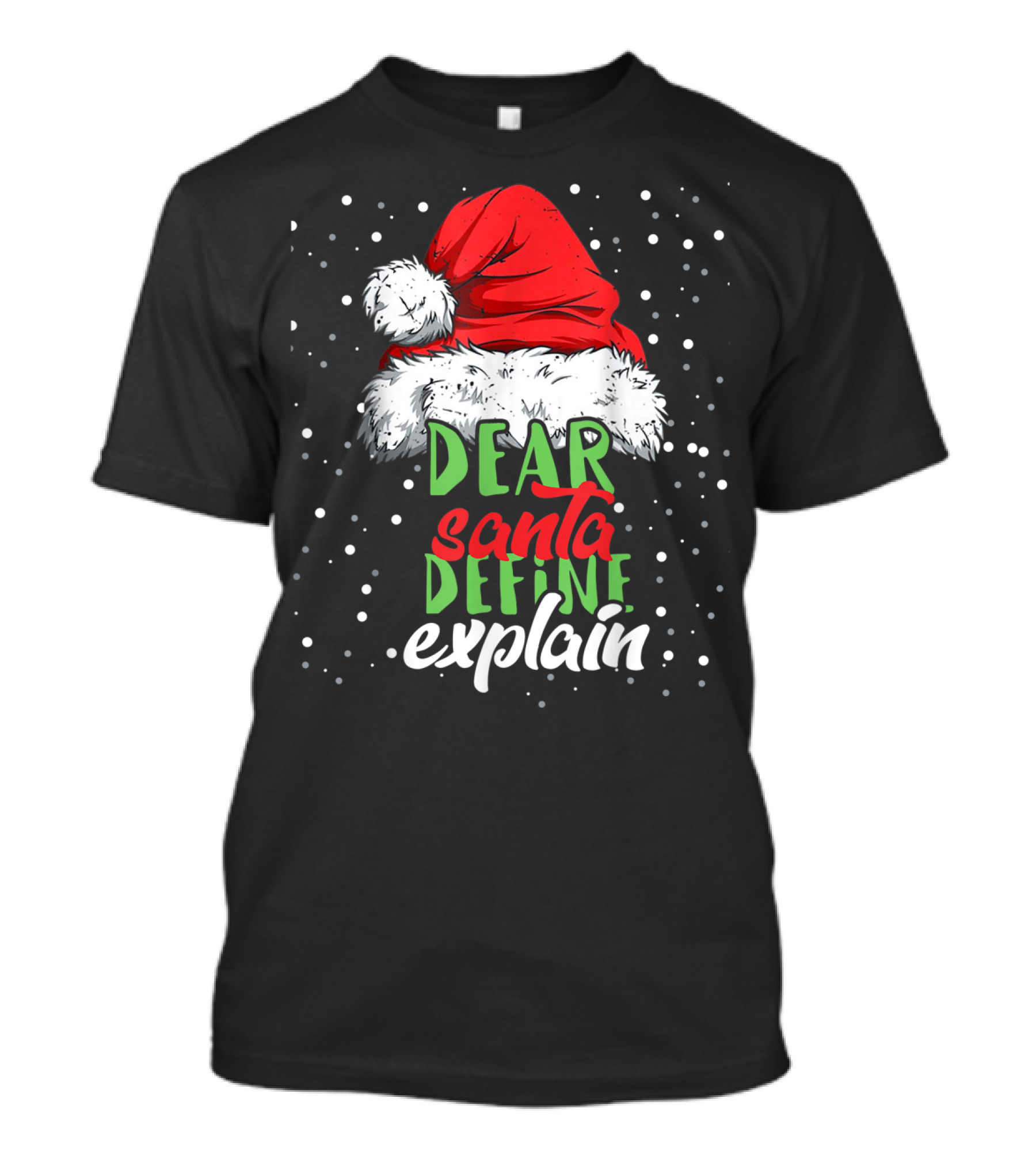 Dear Santa Define Explain Santa Hat Christmas Humor T-Shirt