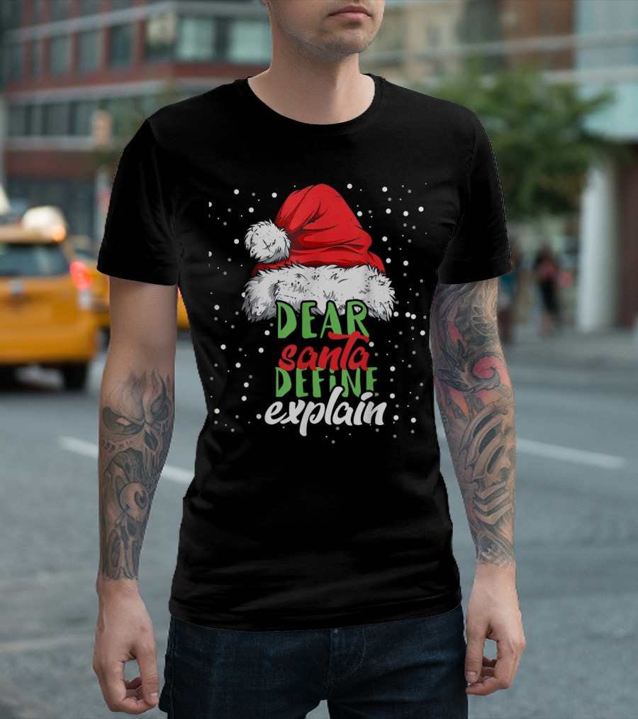 Dear Santa Define Explain Santa Hat Christmas Humor T-Shirt