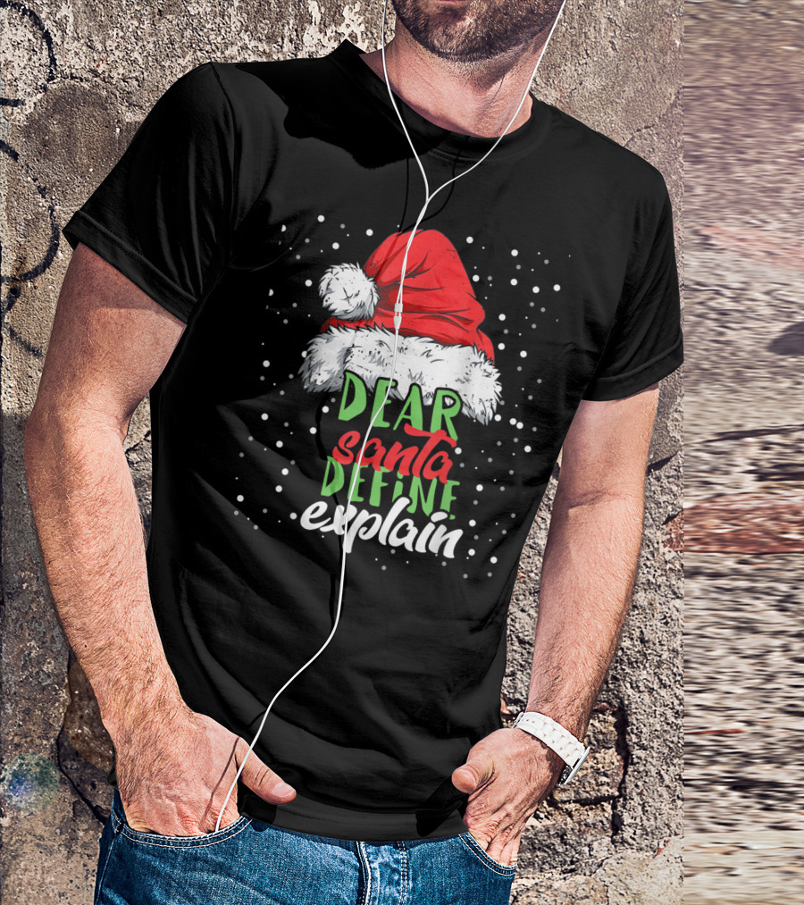 Dear Santa Define Explain Santa Hat Christmas Humor T-Shirt