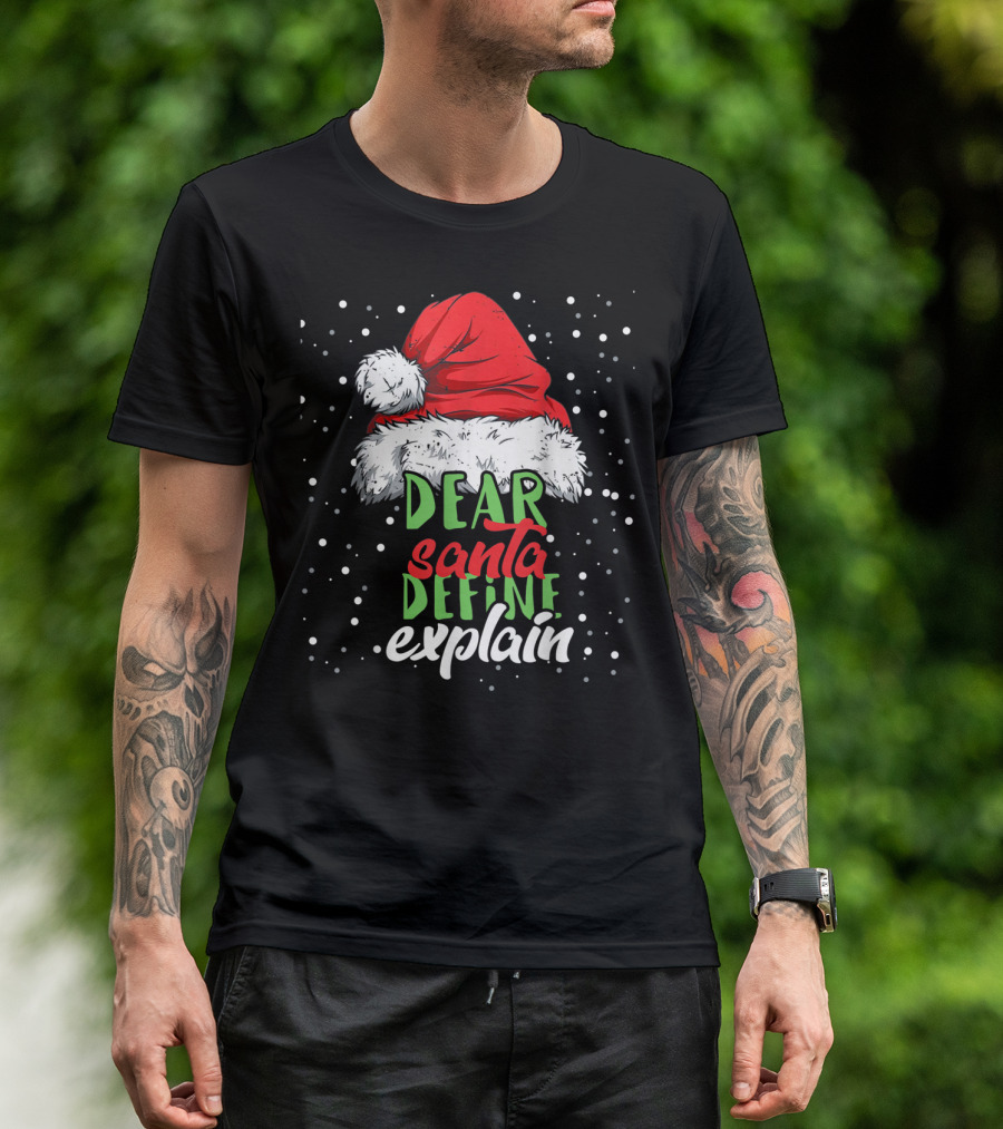 Dear Santa Define Explain Santa Hat Christmas Humor T-Shirt