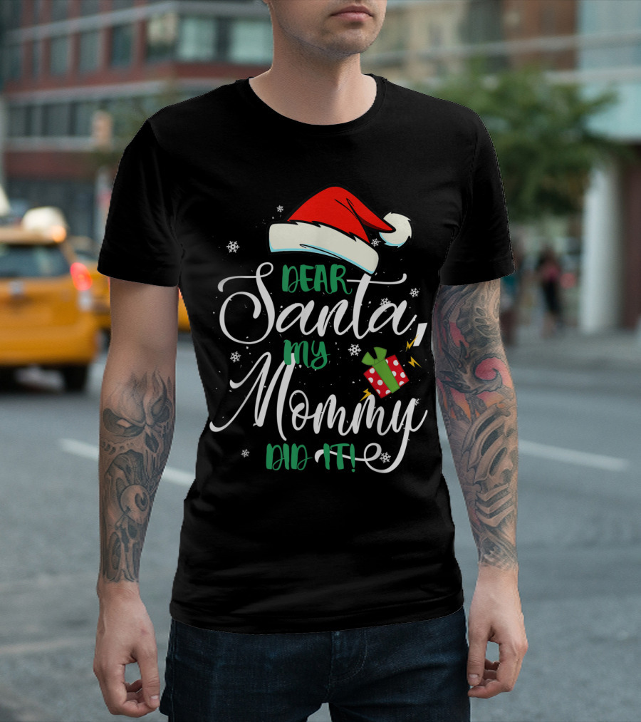 Dear Santa My Mommy Did It Santa Hat Christmas Gift T-Shirt