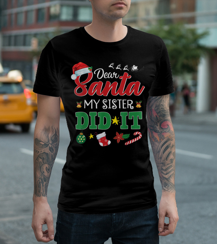 Dear Santa My Sister Did It Funny Christmas Santa Hat Reindeer Stocking Candy Cane Ornaments T-Shirt