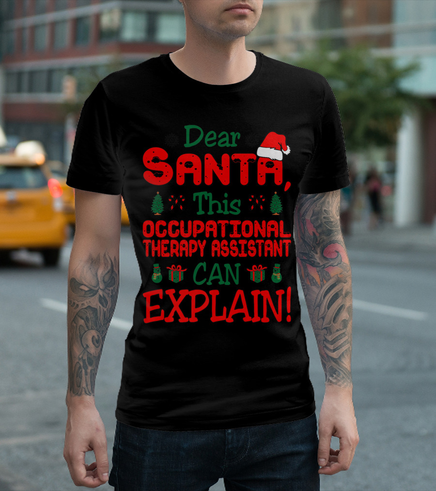 Dear Santa This Occupational Therapy Assistant Can Explain Christmas Holiday T-Shirt