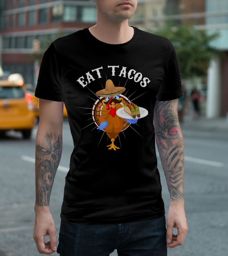 Eat Tacos Funny Turkey Thanksgiving Mexican Fiesta T-Shirt