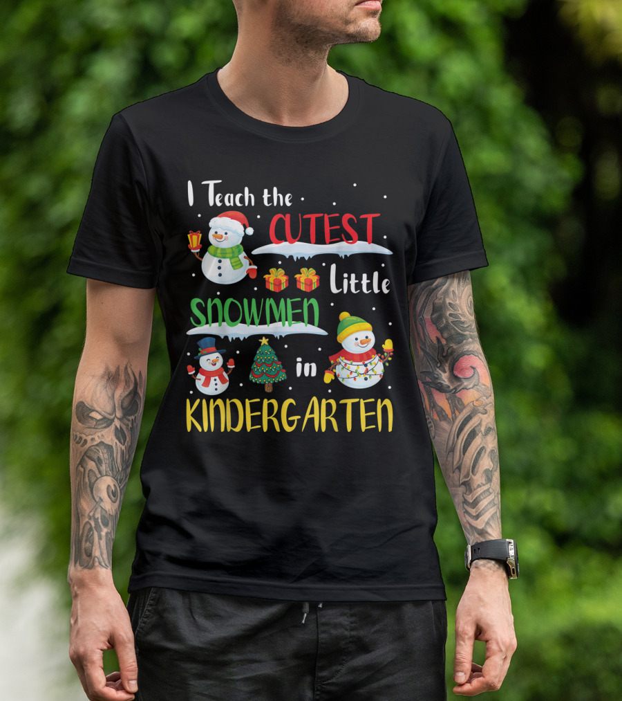 I Teach The Cutest Little Snowmen In Kindergarten T-Shirt