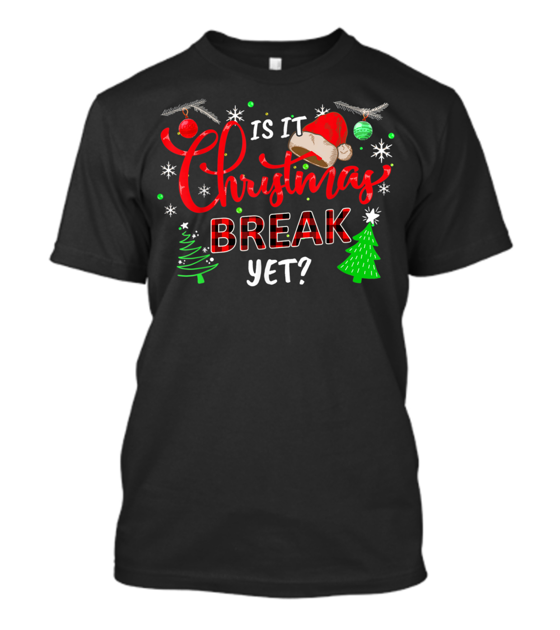 Is It Christmas Break Yet Santa Hat Trees Ornaments Holiday Fun T-Shirt