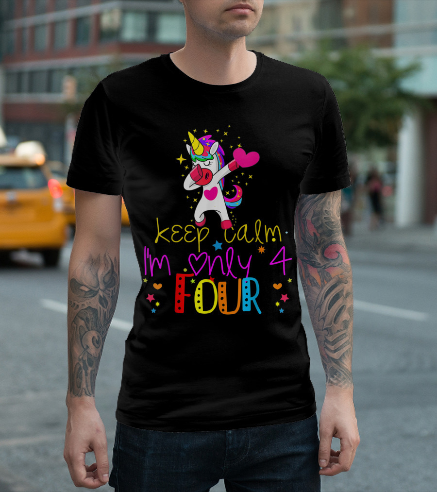 Keep Calm I'm Only 4 Four Birthday Unicorn Dabbing Stars Hearts T-Shirt