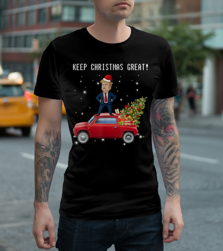 Keep Christmas Great Trump Santa Hat Standing on Red Truck with Christmas Tree and Gifts T-Shirt