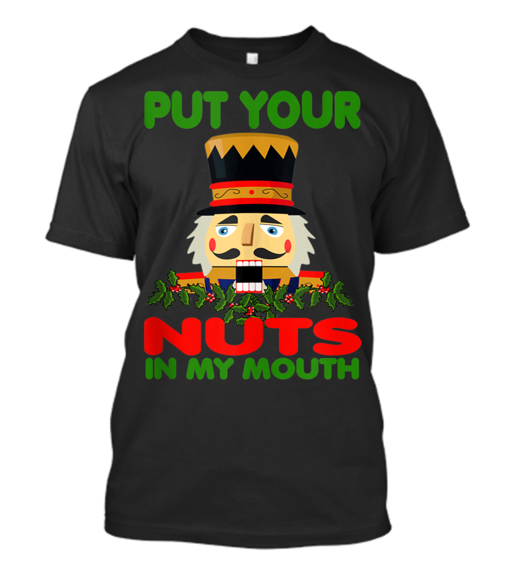 Put Your Nuts In My Mouth Ugly Christmas Nutcracker T-Shirt
