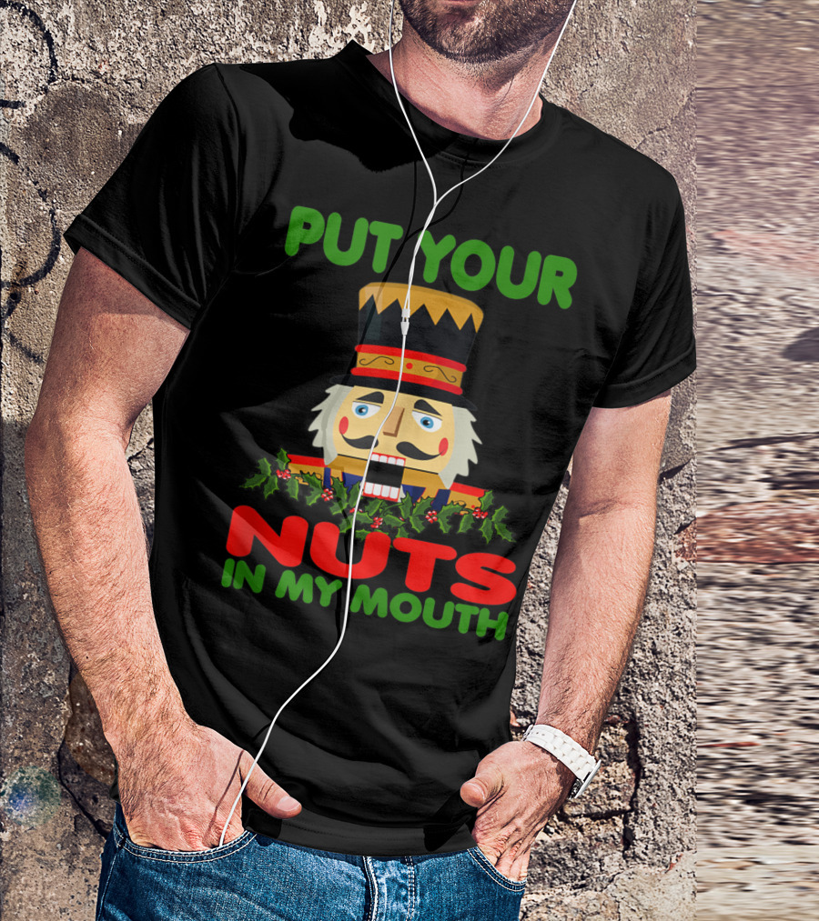 Put Your Nuts In My Mouth Ugly Christmas Nutcracker T-Shirt