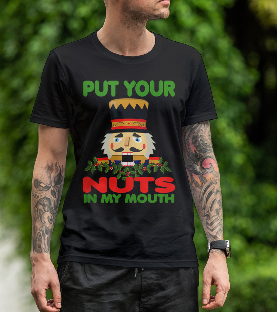 Put Your Nuts In My Mouth Ugly Christmas Nutcracker T-Shirt