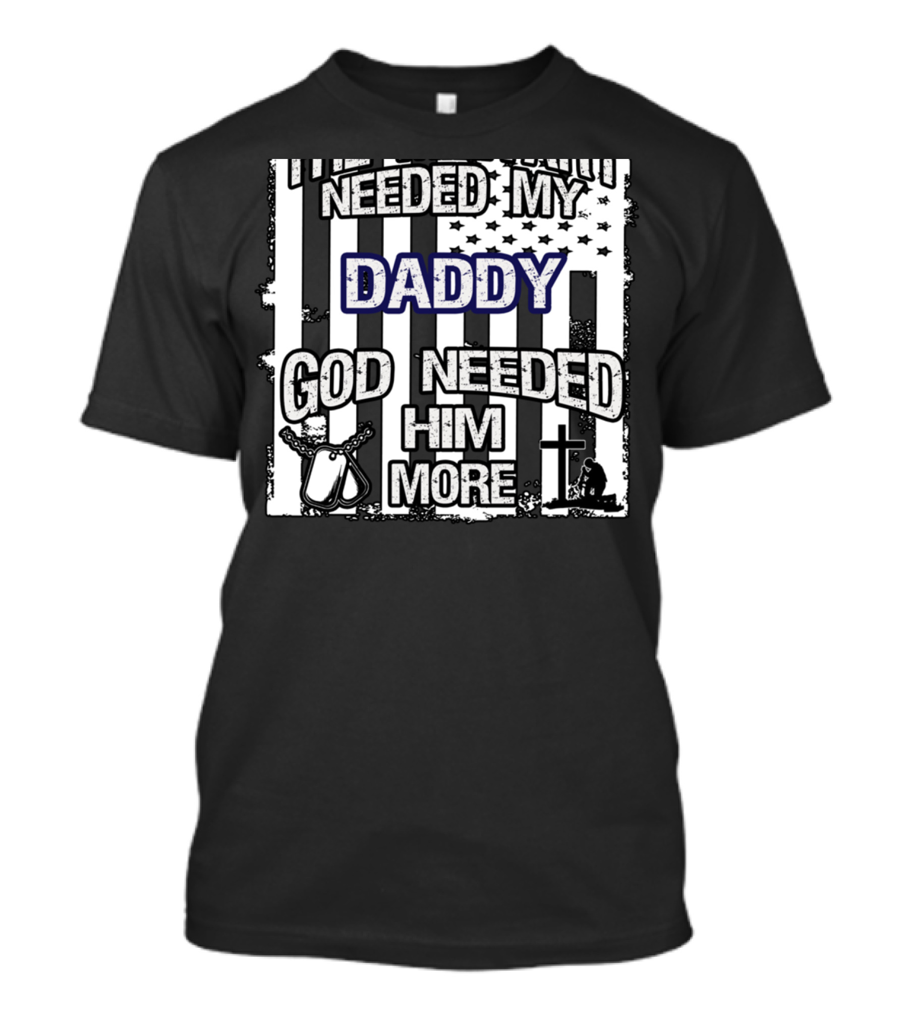 Daddy Fallen Soldier Military Hero God Needed Him More Patriotic T-Shirt