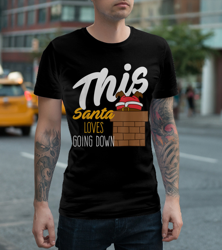 This Santa Loves Going Down Funny Christmas Chimney Scene T-Shirt