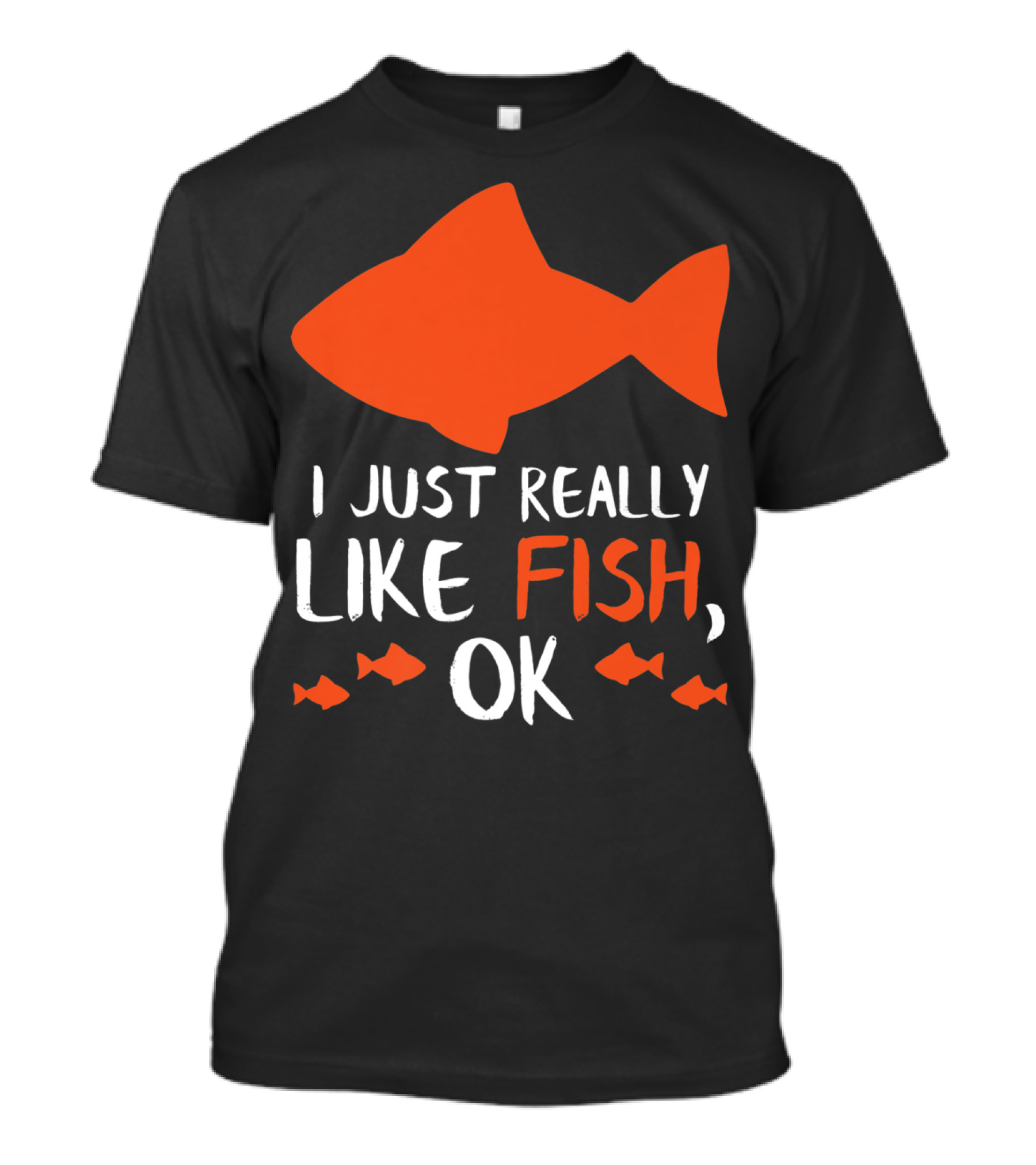 I Just Really Like Fish OK Funny Fishing Lover T-Shirt
