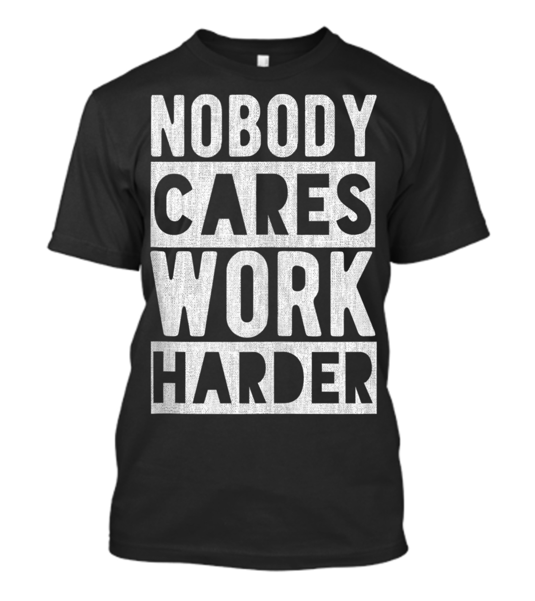Nobody Cares Work Harder Motivational Funny Workout Fitness T-Shirt