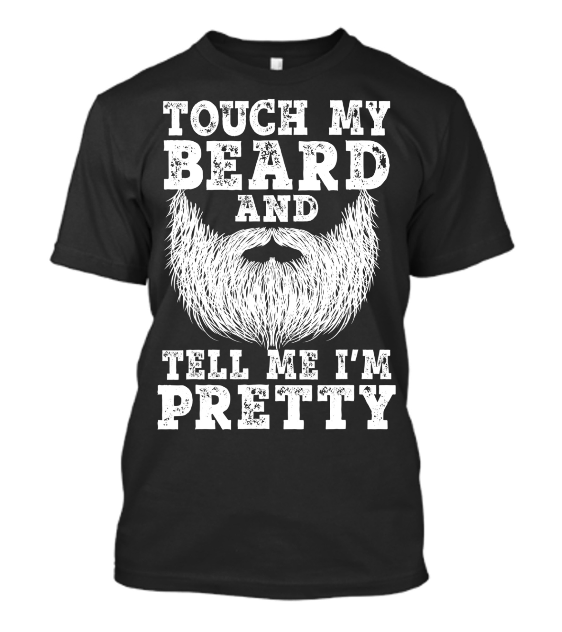 Touch My Beard And Tell Me I'm Pretty T-Shirt