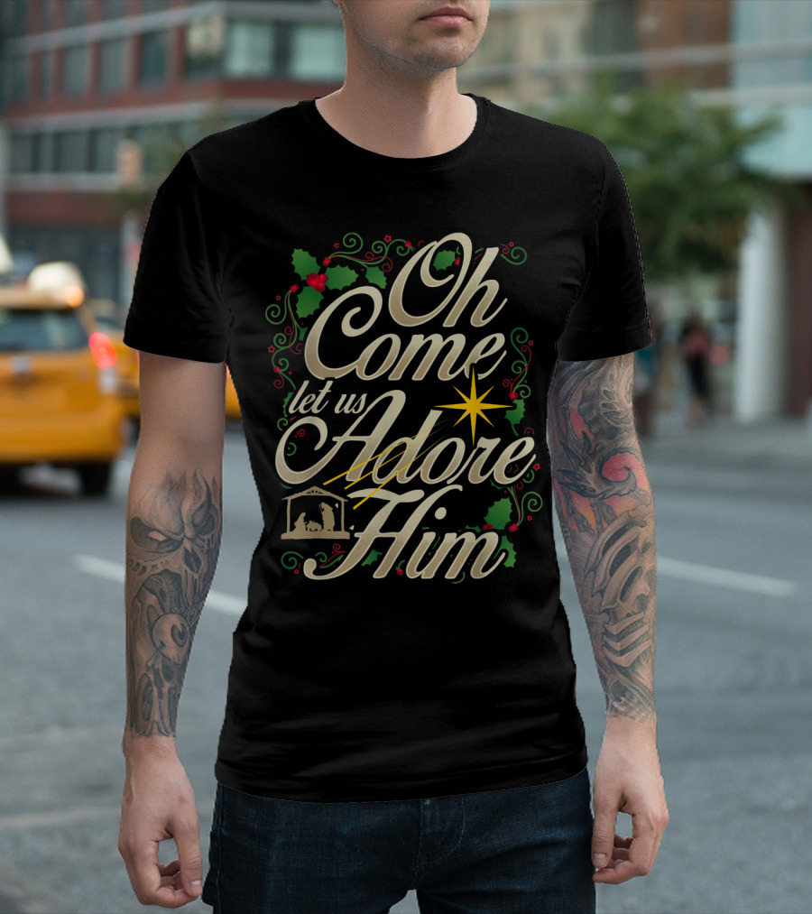 Oh Come Let Us Adore Him Nativity Christmas Star Holly T-Shirt