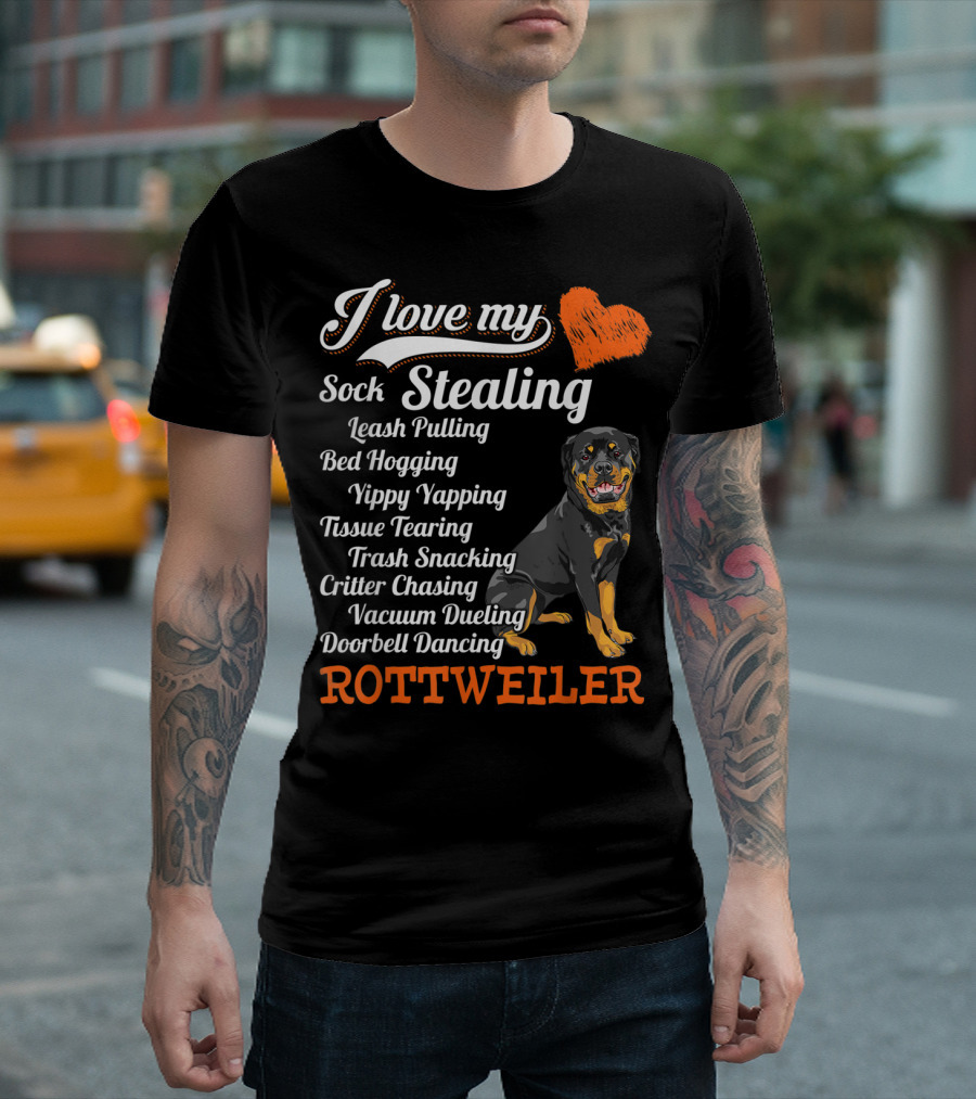 I Love My Sock Stealing Leash Pulling Bed Hogging Yippy Yapping Tissue Tearing Trash Snacking Critter Chasing Vacuum Dueling Doorbell Dancing Rottweil